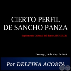 CIERTO PERFIL DE SANCHO PANZA - Por DELFINA ACOSTA - Domingo, 29 de Mayo de 2011